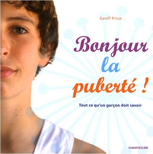 Stock image for Bonjour la Puberte ! Tout Ce Qu un Garcon Doit Savoir for sale by Ammareal