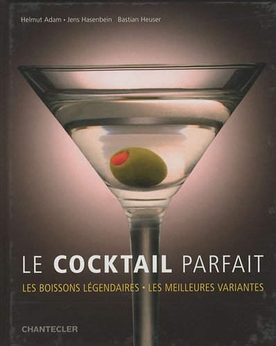 Beispielbild fr Le Cocktail Parfait : Les Boissons Lgendaires, Les Meilleures Variantes zum Verkauf von RECYCLIVRE