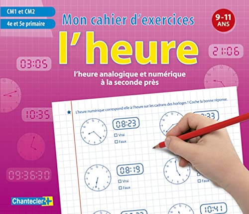 Beispielbild fr L'heure analogique et numrique  la seconde prs CM1 et CM2 : Mon cahier d'exercices 9-11 ans zum Verkauf von medimops