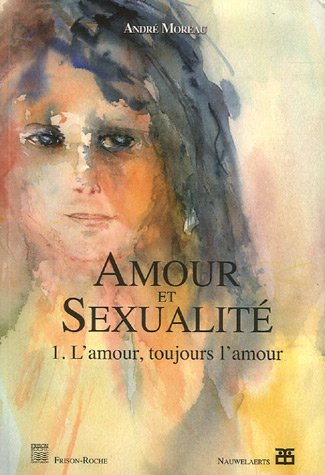 Beispielbild fr AMOUR ET SEXUALITE - 1. L'AMOUR, TOUJOURS L'AMOUR zum Verkauf von Gallix