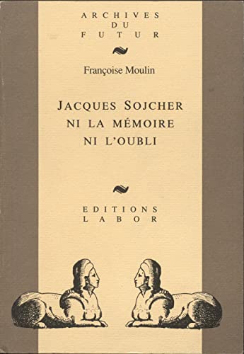 Stock image for JACQUES SOJCHER, NI LA MEMOIRE NI L'OUBLI for sale by STUDIO-LIVRES