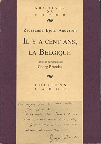 IL Y A CENT ANS, LA BELGIQUE: TEXTES ET DOCUMENTS DU CRITIQUE DANOIS GEORG BRANDES