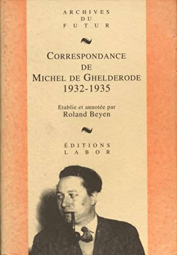 Stock image for MICHEL DE GHELDERODE : CORRESPONDANCE - CORRESPONDANCE DE MICHEL DE GHELDERODE : TOME 3 : 1932 - 193 for sale by pompon
