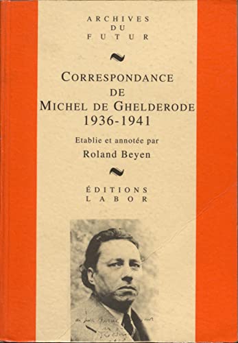 9782804011017: MICHEL DE GHELDERODE : CORRESPONDANCE - CORRESPONDANCE DE MICHEL DE GHELDERODE : TOME 4 : 1936 - 194: Tome 4, 1936-1941