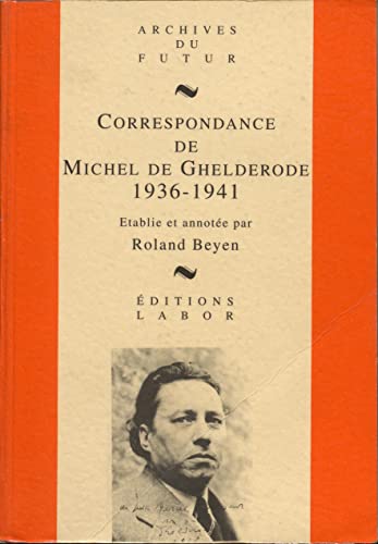 Stock image for MICHEL DE GHELDERODE : CORRESPONDANCE - CORRESPONDANCE DE MICHEL DE GHELDERODE : TOME 4 : 1936 - 194 for sale by Atticus Books