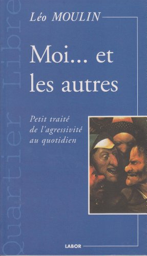 Beispielbild fr Moi. et les autres : Petit trait de l'agressivit au quotidien zum Verkauf von Ammareal