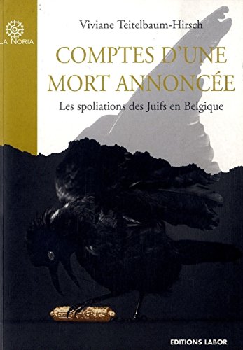 Comptes D'une Mort Annoncée. Les Spoliations Des Juifs En Belgique.