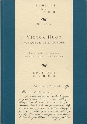 Beispielbild fr Victor Hugo, voyageur de l'Europe: Essai sur les textes de voyage et leurs enjeux (Archives du futur) zum Verkauf von Librairie l'Aspidistra