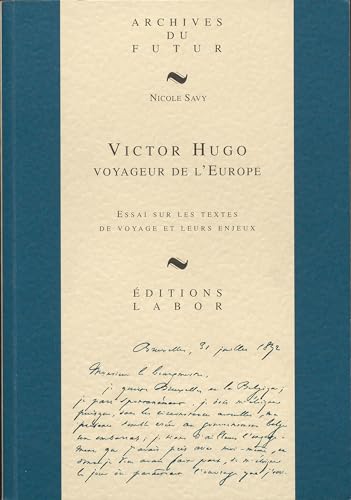 Stock image for Victor Hugo, voyageur de l'Europe: Essai sur les textes de voyage et leurs enjeux (Archives du futur) for sale by Librairie l'Aspidistra