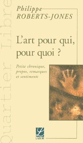 Beispielbild fr L'art pour qui, pour quoi ? : Petite chronique, propos, remarques et sentiments zum Verkauf von Ammareal
