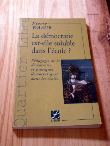 Imagen de archivo de La Democratie Est-Elle Soluble Dans L'Ecole: Pedagogie De La Democratie et Pratiques Democratiques Dans Les Ecoles a la venta por PsychoBabel & Skoob Books