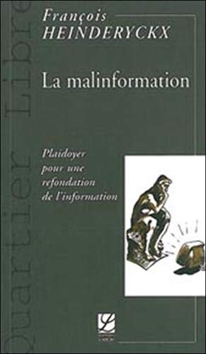 Stock image for La malinformation : Plaidoyer pour une refondation de l'information Heinderyckx, François for sale by LIVREAUTRESORSAS