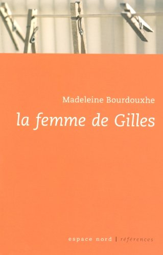 Imagen de archivo de La femme de Gilles Bourdouxhe, Madeleine; Thorgall, Michel and Haumont, Thierry a la venta por LIVREAUTRESORSAS