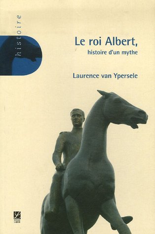 Imagen de archivo de Le roi Albert : Histoire d'un mythe a la venta por Librairie l'Aspidistra