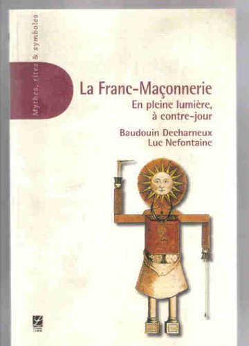 La Franc-Maçonnerie. En pleine lumière, à contre-jour.