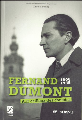 Stock image for Fernand Dumont, 1906-1945 : Aux cailloux des chemins for sale by Ammareal