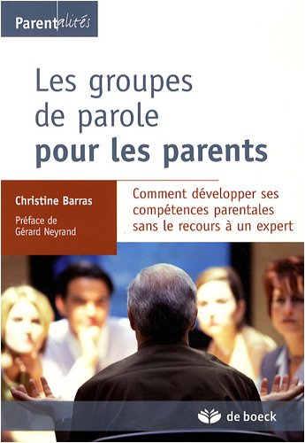 Beispielbild fr Les groupes de parole pour les parents : Comment dvelopper ses comptences parentales sans le recours  un expert zum Verkauf von Revaluation Books