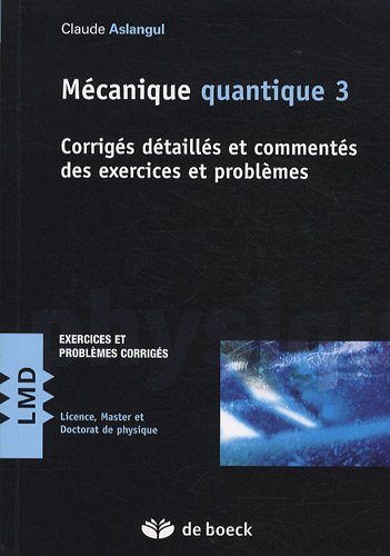 9782804107888: Mcanique quantique: Tome 3, Corrigs dtaills et comments des exercices et problmes