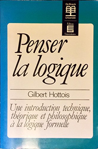 Beispielbild fr Penser La Logique : Une Introduction Technique, Thorique Et Philosophique  La Logique Formelle zum Verkauf von RECYCLIVRE