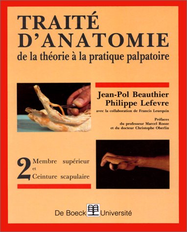 9782804114640: Trait d'anatomie de la thorie  la pratique palpatoire: Tome 2, Membre suprieur, ceinture scapulaire