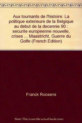 Stock image for Aux tournants de l'histoire: La politique ext rieure de la Belgique au d but de la d cennie 90 : s curit europ enne nouvelle, crises africaines, Trait de Maastricht, Guerre du Golfe for sale by Le Monde de Kamlia