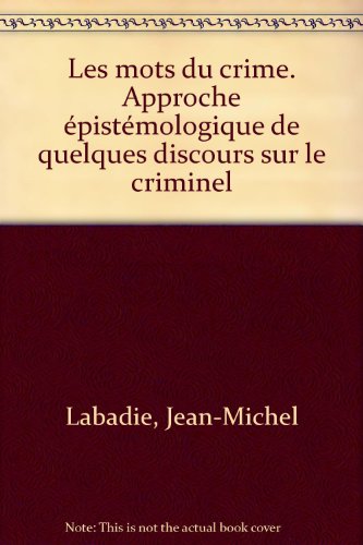 9782804118853: Les Mots Du Crime. Approche Epistemologique De Quelques Discours Sur Le Criminel