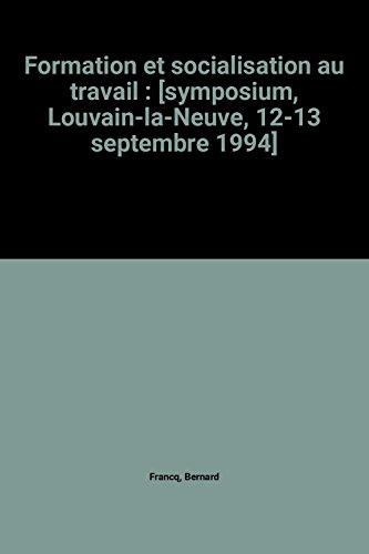 Beispielbild fr Formation et socialisation au travail : [symposium, Louvain-la-Neuve, 12-13 septembre 1994] zum Verkauf von Ammareal