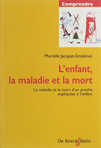 Stock image for L'enfant, La Maladie Et La Mort : La Maladie Et La Mort D'un Proche Expliquees  L'enfant for sale by RECYCLIVRE