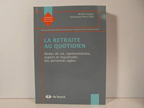 9782804147310: La retraite au quotidien: Modes de vie, reprsentations, espoirs et inquitudes des personnes ges