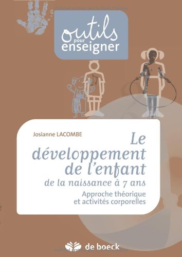 9782804154011: Le dveloppement de l'enfant de la naissance  7 ans : Approche thorique et activits corporelles