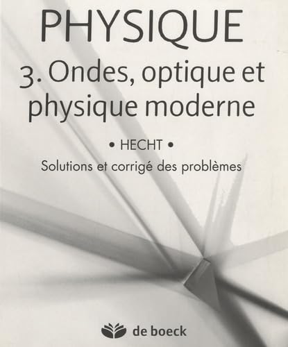 9782804155155: PHYSIQUE 3.ONDES, OPTIQUE ET PHYSIQUE MODERNE - SOLUTIONNAIRE: Solutionnaire