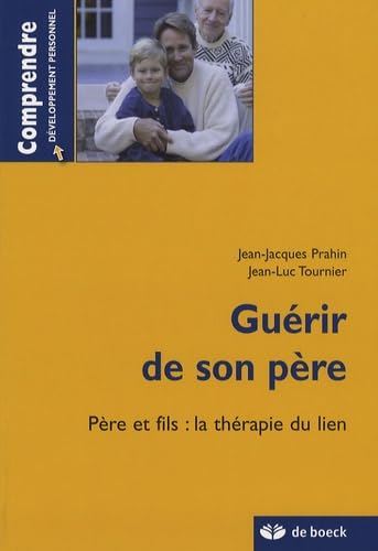 Stock image for GUERIR DE SON PERE - PERE ET FILS: LA THERAPIE DU LIEN for sale by Ammareal