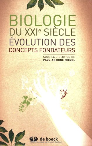 Biologie du XXIe siÃ¨cle: Ã©volution des concepts fondateurs (9782804155742) by Miquel, Paul-Antoine