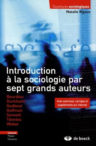 9782804157074: Introduction  la sociologie par sept grands auteurs: AVEC EXERCICES, CORRIGES ET SUPPLEMENTS SUR INTERNET