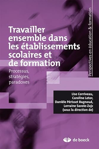 9782804160050: Travailler ensemble dans les tablissements scolaires processus, stratgies et paradoxes: Processus, stratgies et paradoxes