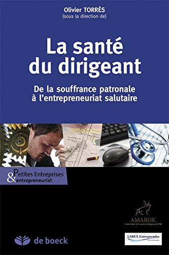 Beispielbild fr La Sant Du Dirigeant : De La Souffrance Patronale  L'entrepreneuriat Salutaire zum Verkauf von RECYCLIVRE