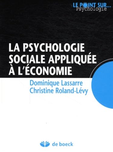 Stock image for La psychologie sociale applique  l'conomie [Poche] Lassarre, Dominique et Roland-Lvy, Christine for sale by BIBLIO-NET