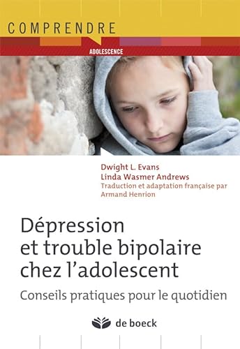 Stock image for Dpression et trouble bipolaire chez l'adolescent: Conseils pratiques pour le quotidien for sale by GF Books, Inc.