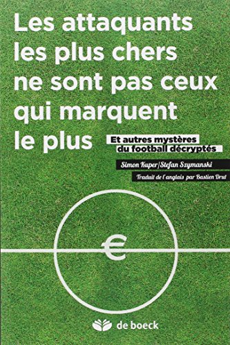 Beispielbild fr Les attaquants les plus chers ne sont pas ceux qui marquent le plus : Et autres mystres du football dcrypts zum Verkauf von medimops