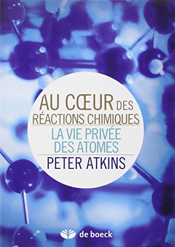 Beispielbild fr Au coeur des ractions chimiques: La vie prive des atomes zum Verkauf von LeLivreVert