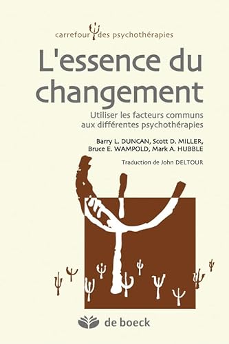 Stock image for L'essence du changement: Utiliser les facteurs communs aux diffrentes psychothrapies for sale by Gallix