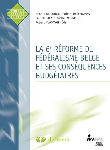 Stock image for La 6e rforme du fdralisme belge et ses consquences budgtaires Dejardin, Marcus; Deschamps, Robert; Kestens, Paul; Mignolet, Michel et Plasman, Robert for sale by BIBLIO-NET