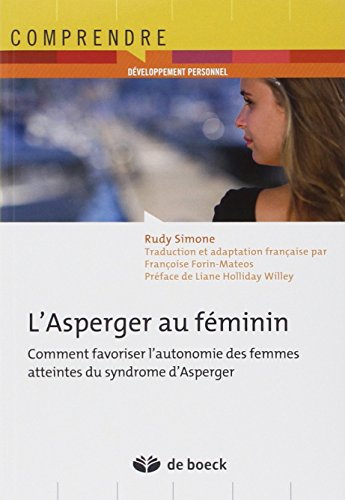 Stock image for L'asperger Au Fminin : Comment Favoriser L'autonomie Des Femmes Atteintes Du Syndrome D'asperger for sale by RECYCLIVRE