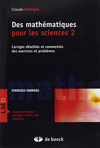 9782804181727: Des mathmatiques pour les sciences 2: Corrigs dtaills et comments des exercices et problmes