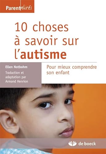 Stock image for 10 Choses  Savoir Sur L'autisme : Pour Mieux Comprendre Son Enfant for sale by RECYCLIVRE
