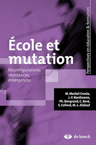 Beispielbild fr Ecole et mutation : Reconfigurations, rsistances, mergences [Broch] Martine Meskel-Cresta; Jean-Franois Nordmann; Philippe Bongrand; Catherine Bor; Sverine Colinet; Marie-Laure Elalouf et Bernard Lahire zum Verkauf von BIBLIO-NET