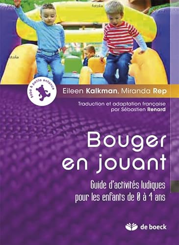 9782804185015: Bouger en Jouant Guide d'Activites Ludiques pour les Enfants de 0 a 4 Ans: Guide d'activits ludiques pour les enfants de 0  4 ans