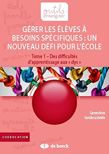 9782804196479: Grer les lves  besoins spcifiques : un nouveau dfi pour l'cole: Tome 1, Des difficults d'apprentissage aux "dys"