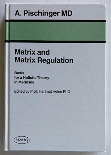 Matrix & Matrix Regulation: Basis for a Holistic Theory in Medicine (9782804340001) by Pischinger, Alfred