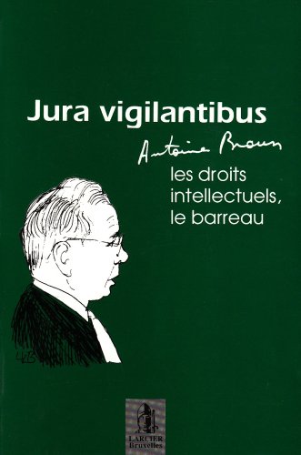 Jura vigilantibus: Antoine Braun, les droits intellectuels et le barreau (9782804401344) by Collectif